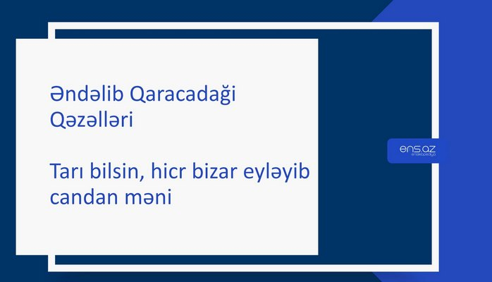 Əndəlib Qaracadaği - Tarı bilsin, hicr bizar eyləyib candan məni