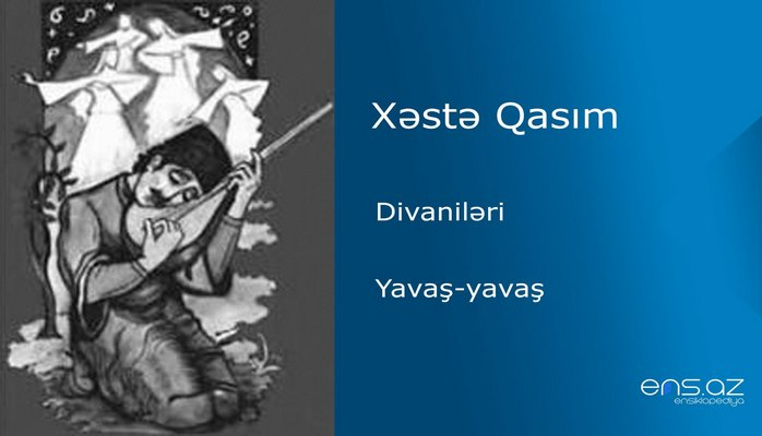 Xəstə Qasım - Yavaş-yavaş