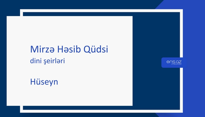 Mirzə Həsib Qüdsi - Hüseyn