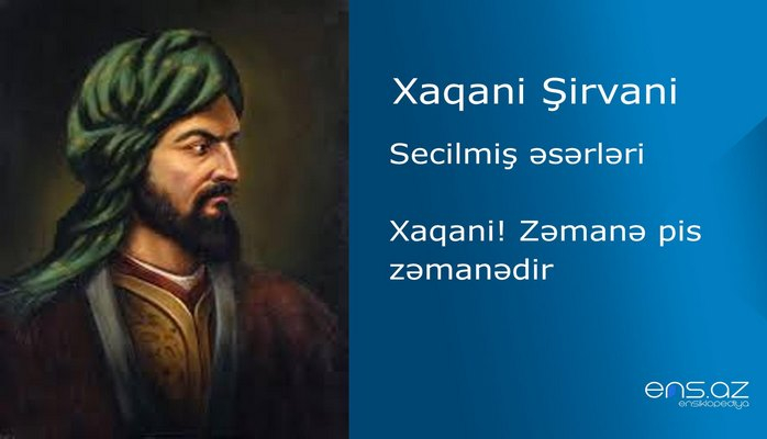 Xaqani Şirvani - Xaqani! Zəmanə pis zəmanədir