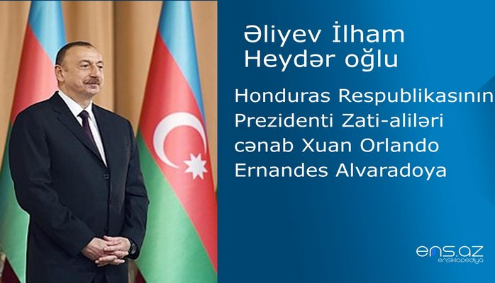 İlham Əliyevin Honduras Respublikasının Prezidenti Zati-aliləri cənab Xuan Orlando Ernandes Alvaradoya məktubu