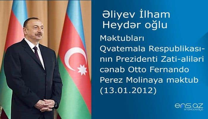 İlham Əliyevin Qvatemala Respublikasının Prezidenti Zati-aliləri cənab Otto Fernando Perez Molinaya məktubu