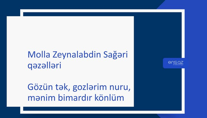 Molla Zeynalabdin Sağəri - Gözün tək, gozlərim nuru, mənim bimardır könlüm