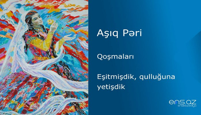 Aşıq Pəri - Eşitmişdik, qulluğuna yetişdik