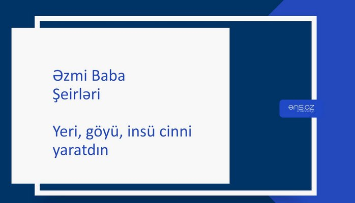 Əzmi Baba - Yeri, göyü, insü cinni yaratdın