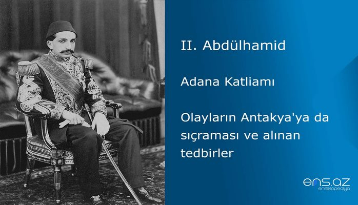 II. Abdülhamid - Adana Katliamı/Olayların Antakya'ya da sıçraması ve alınan tedbirler