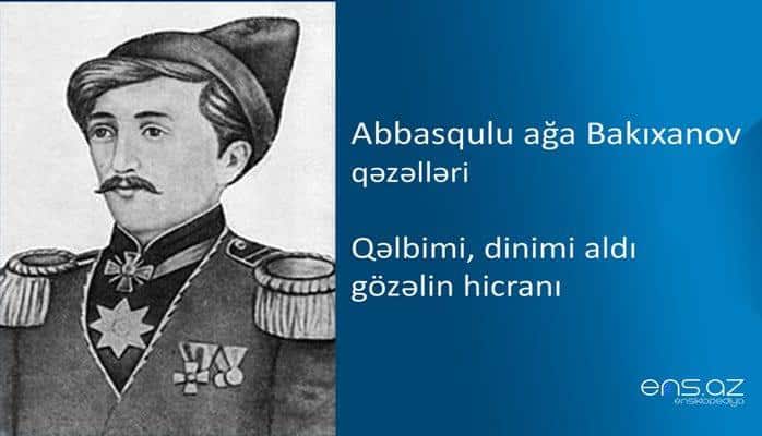 Abbasqulu ağa Bakıxanov - Qəlbimi, dinimi aldı gözəlin hicranı