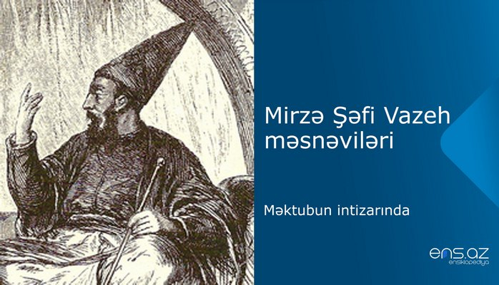 Mirzə Şəfi Vazeh - Məktubun intizarında