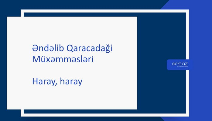 Əndəlib Qaracadaği - Haray, haray