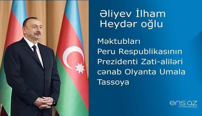 İlham Əliyevin Peru Respublikasının Prezidenti Zati-aliləri cənab Olyanta Umala Tassoya məktubu