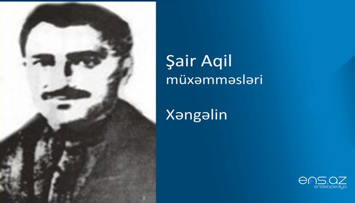 Şair Aqil - Xəngəlin