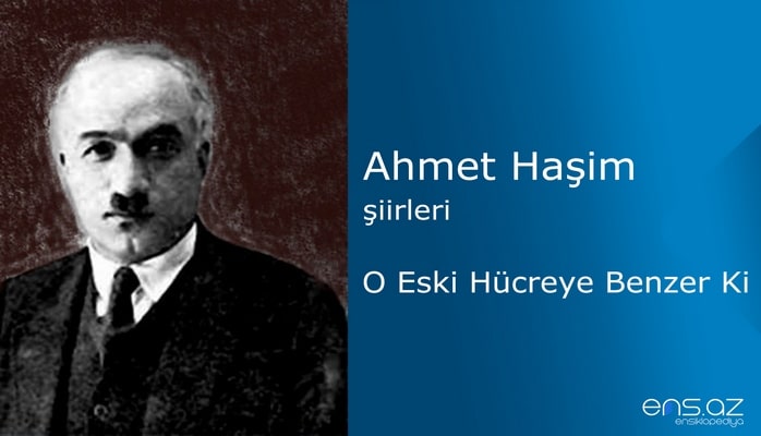 Ahmet Haşim - O Eski Hücreye Benzer Ki