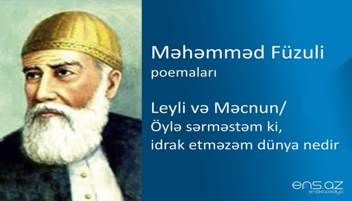 Məhəmməd Füzuli - Leyli və Məcnun/Öylə sərməstəm ki, idrak etməzəm dünya nedir