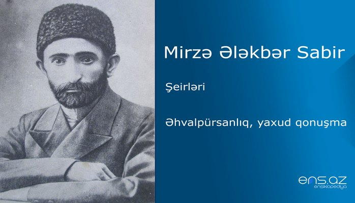 Mirzə Ələkbər Sabir - Əhvalpürsanlıq, yaxud qonuşma