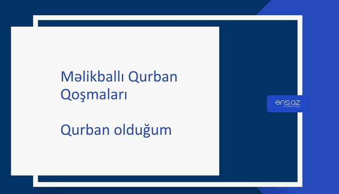 Məlikballı Qurban - Qurban olduğum