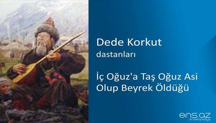 Dede Korkut - İç Oğuz'a Taş Oğuz Asi Olup Beyrek Öldüğü