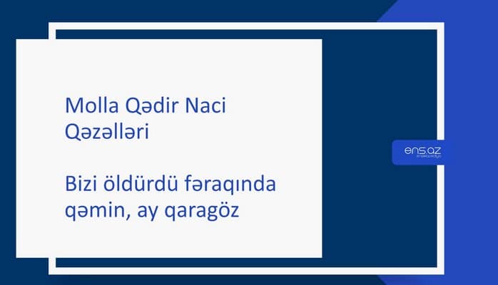 Molla Qədir Naci - Bizi öldürdü fəraqında qəmin, ay qaragöz