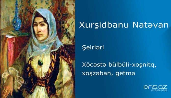 Xurşidbanu Natəvan - Xöcəstə bülbüli-xoşnitq, xoşzəban, getmə