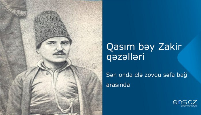 Qasım bəy Zakir - Sən onda elə zovqu səfa bağ arasında