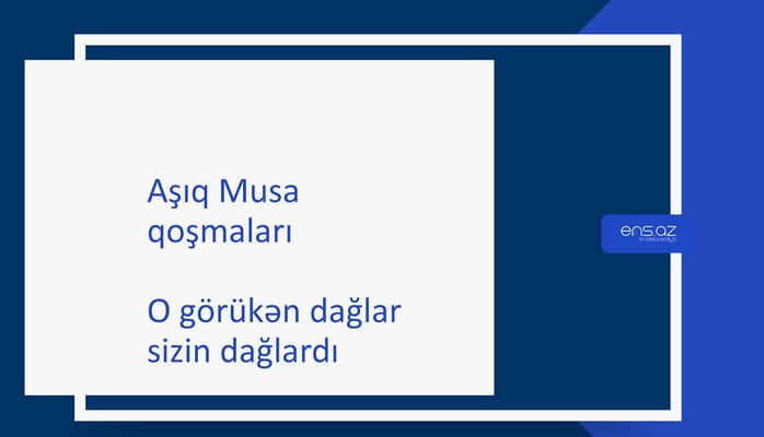 Aşıq Musa - O görükən dağlar sizin dağlardı