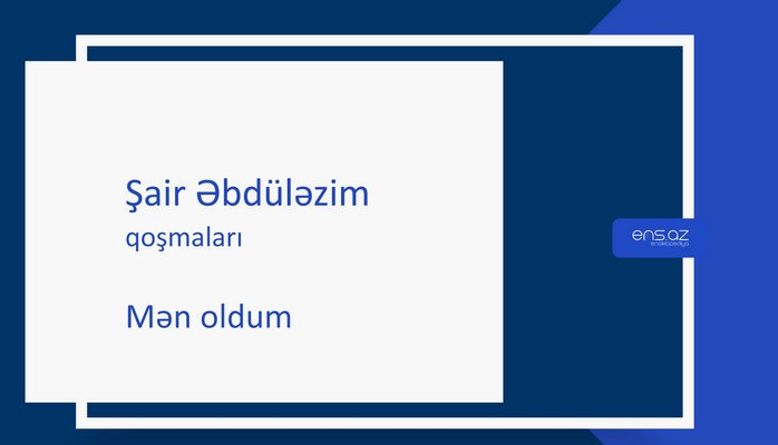 Şair Əbdüləzim - Mən oldum