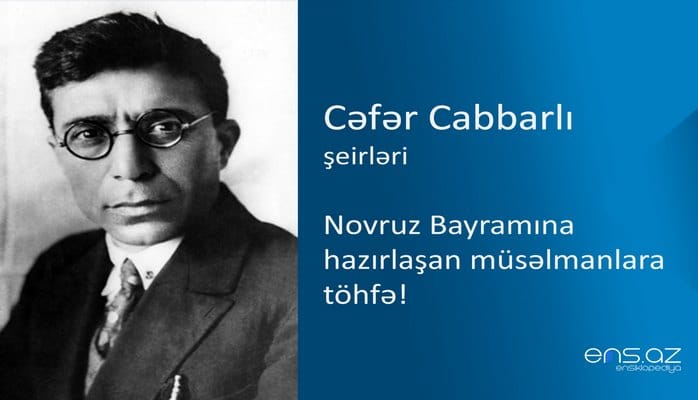 Cəfər Cabbarlı - Novruz Bayramına hazırlaşan müsəlmanlara töhfə!