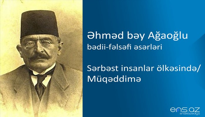 Əhməd bəy Ağaoğlu - Sərbəst insanlar ölkəsində/Müqəddimə