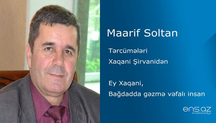 Maarif Soltan - Ey Xaqani, Bağdadda gəzmə vəfalı insan