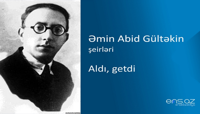 Əmin Abid Gültəkin - Aldı, getdi