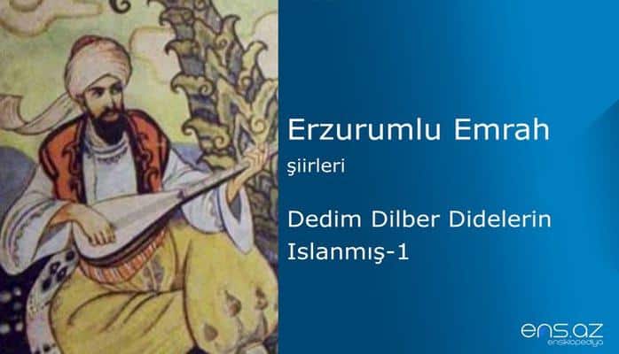 Erzurumlu Emrah - Dedim dilber didelerin ıslanmış - 1