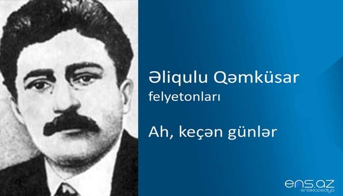 Əliqulu Qəmküsar - Ah, keçən günlər