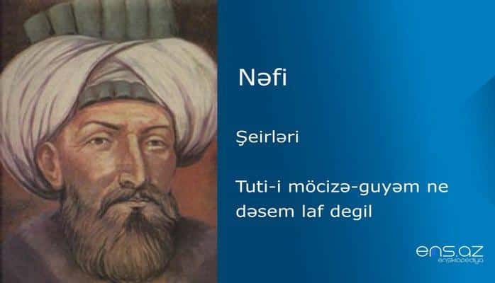 Nəfi - Tuti-i möcizə-guyəm ne dəsem laf degil