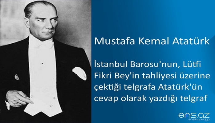 Mustafa Kemal Atatürk - İstanbul Barosu'nun, Lütfi Fikri Bey'in tahliyesi üzerine çektiği telgrafa Atatürk'ün cevap olarak yazdığı telgraf (26 Şubat 1924)