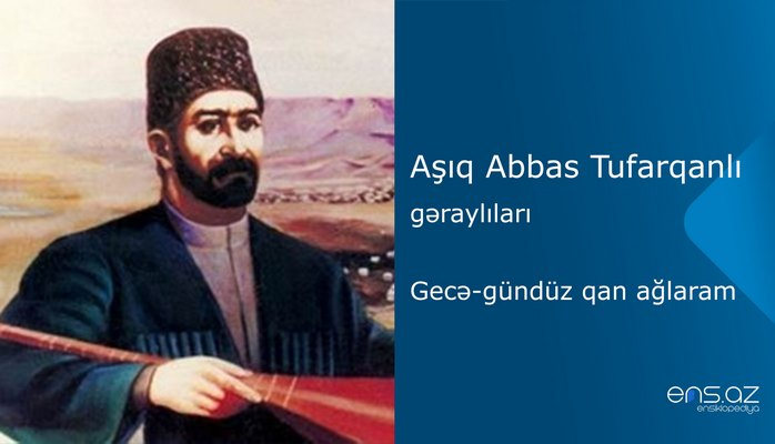 Aşıq Abbas Tufarqanlı - Gecə-gündüz qan ağlaram