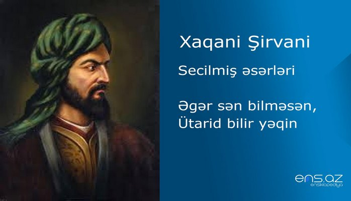 Xaqani Şirvani - Əgər sən bilməsən, Ütarid bilir yəqin