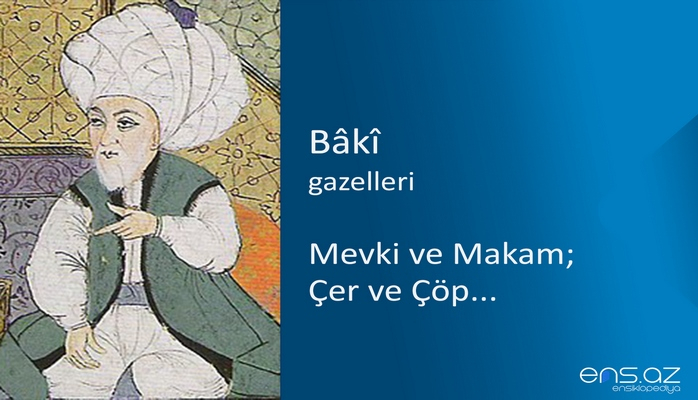 Baki - Mevki ve Makam; Çer ve Çöp...