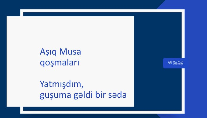 Aşıq Musa - Yatmışdım, guşuma gəldi bir səda