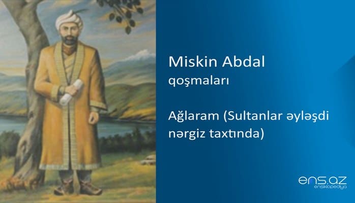 Miskin Abdal - Ağlaram (Sultanlar əyləşdi nərgiz taхtında)