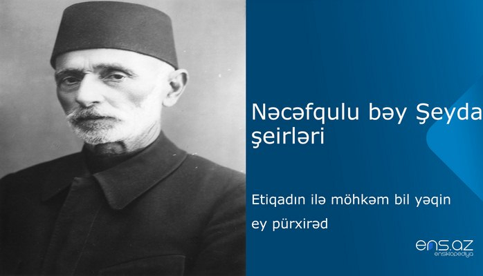 Nəcəfqulu bəy Şeyda - Etiqadın ilə möhkəm bil yəqin ey pürxirəd