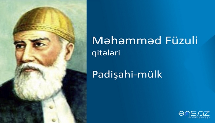 Məhəmməd Füzuli - Padişahi-mülk