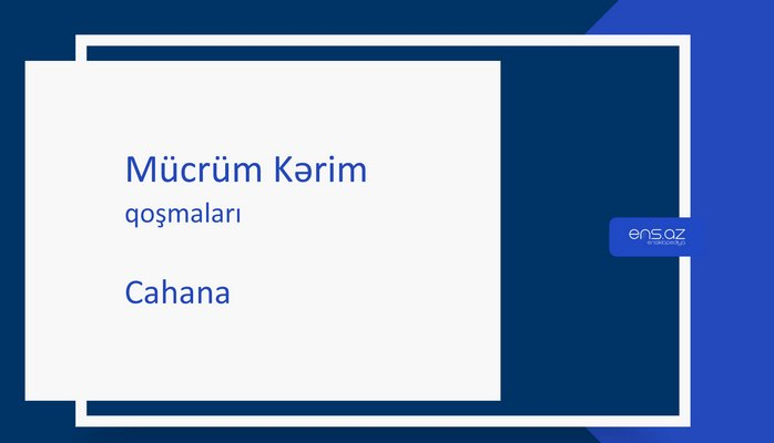 Mücrüm Kərim - Cahana