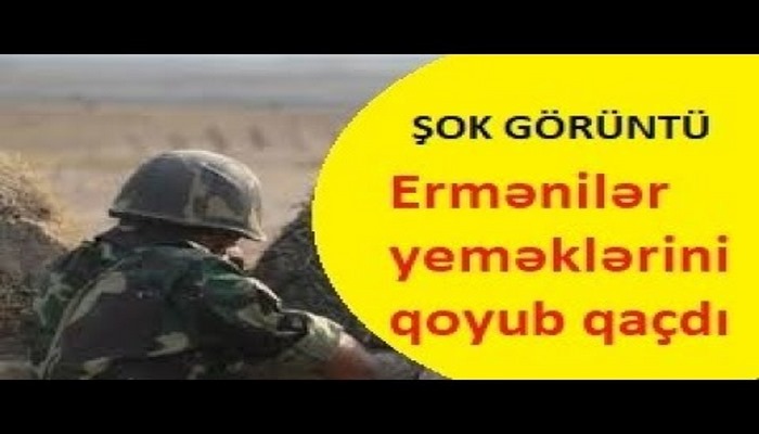 Erməni əsgərləri yeməkləri qoyub postdan qaçdı