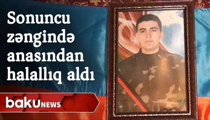 Evə sonuncu zəngində anasından halallıq alan şəhid Vüsal İbişov