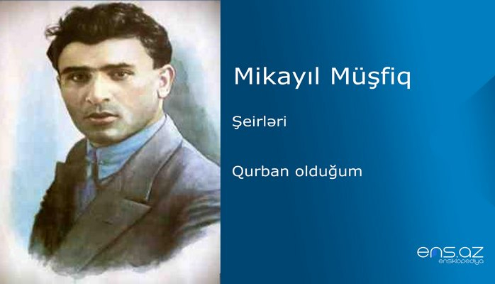 Mikayıl Müşfiq - Qurban olduğum