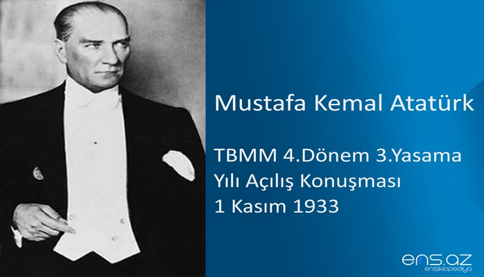 Mustafa Kemal Atatürk - TBMM 4.Dönem 3.Yasama Yılı Açılış Konuşması 1 Kasım 1933
