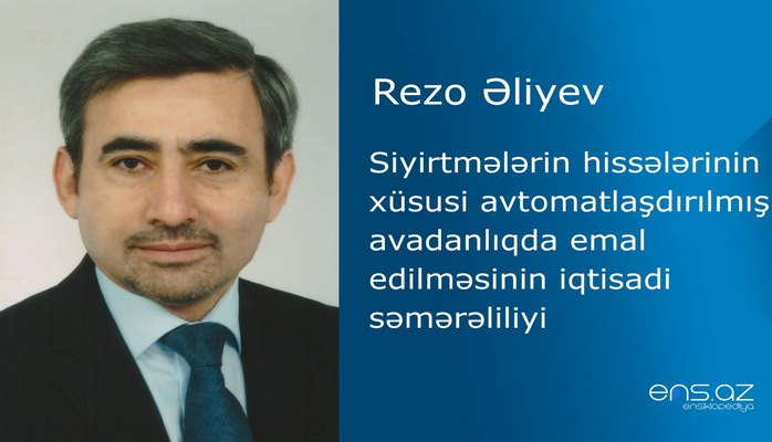 Rezo Əliyev - Siyirtmələrin hissələrinin xüsusi avtomatlaşdırılmış avadanlıqda emal edilməsinin iqtisadi səmərəliliyi