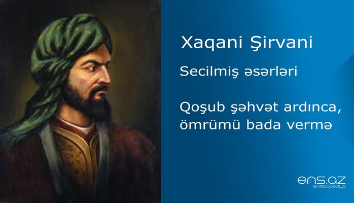 Xaqani Şirvani - Qoşub şəhvət ardınca, ömrümü bada vermə