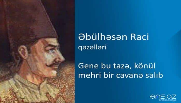 Əbülhəsən Raci - Gene bu tazə, könül mehri bir cavanə salıb