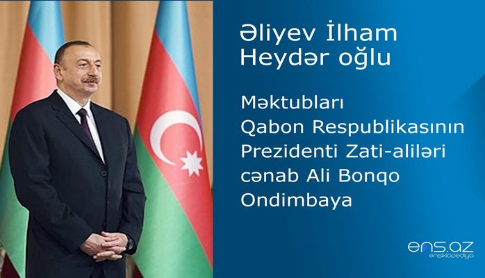 İlham Əliyevin Qabon Respublikasının Prezidenti Zati-aliləri cənab Ali Bonqo Ondimbaya məktubu