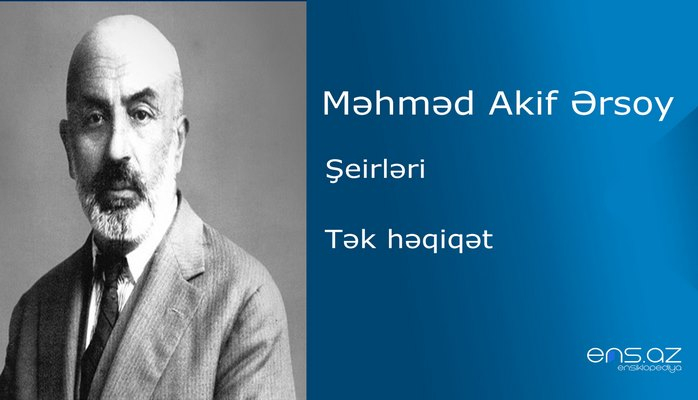 Məhməd Akif Ərsoy - Tək həqiqət